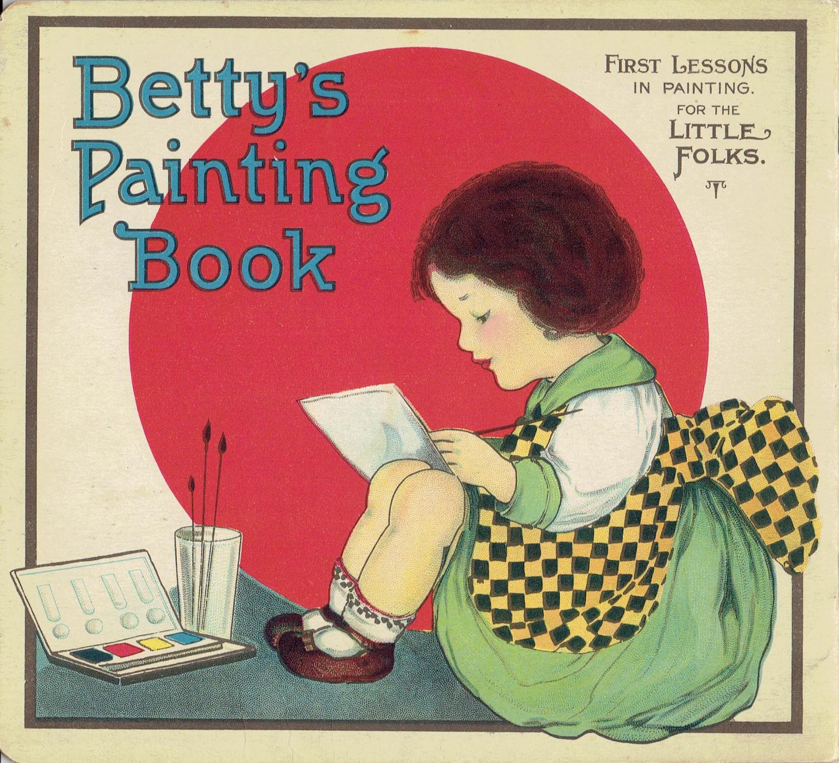 BETTY'S PAINTING BOOK: FIRST LESSONS IN PAINTING. FOR THE LITTLE FOLKS  (code No. 16) by Price, Margaret Evans: Fine Soft cover (1917)